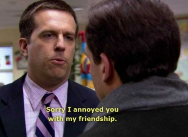 Template meme Andy Bernard Sorry I annoyed you with my friendship