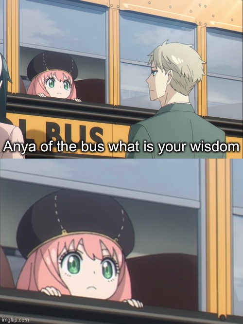 Plantilla de meme Anya of the bus what is your wisdom