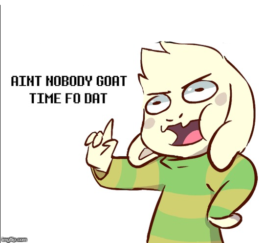 Template meme asriel ain't nobody got time for dat