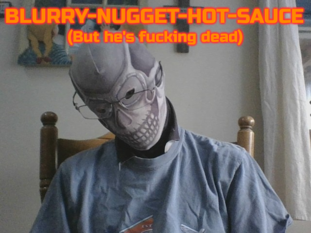 Template meme Blurry-nugget-hot-sauce but he's f*cking dead