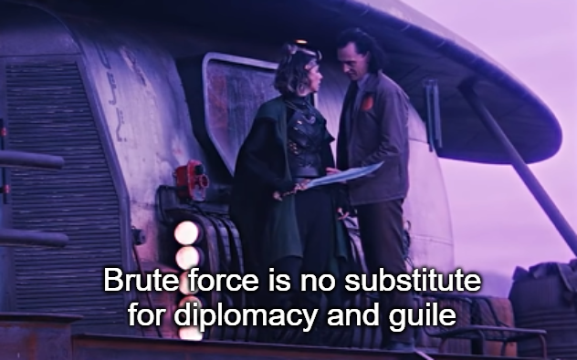 Template meme Brute force is no substitute for diplomacy and guile