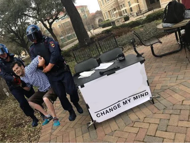 Plantilla de meme Change My Mind Guy Arrested