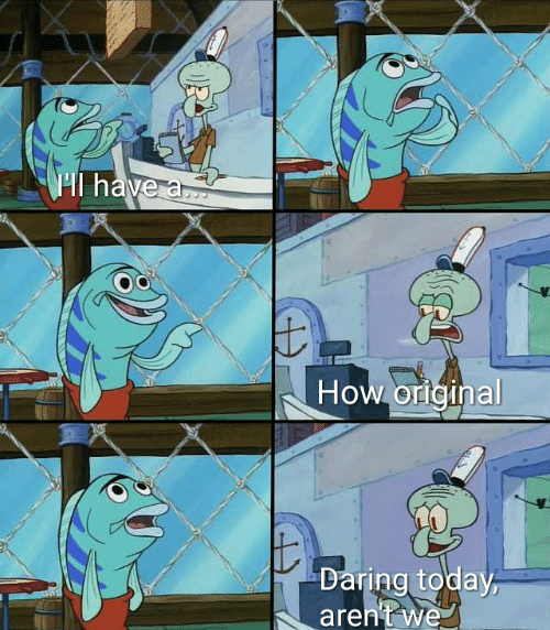 Template meme Daring today, aren't we squidward