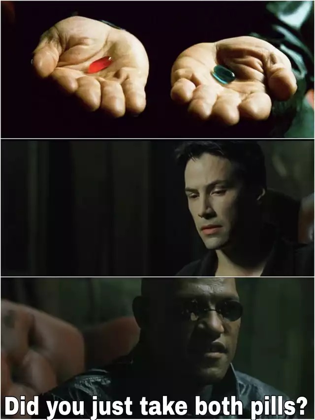 Template meme Did you just take both pills?