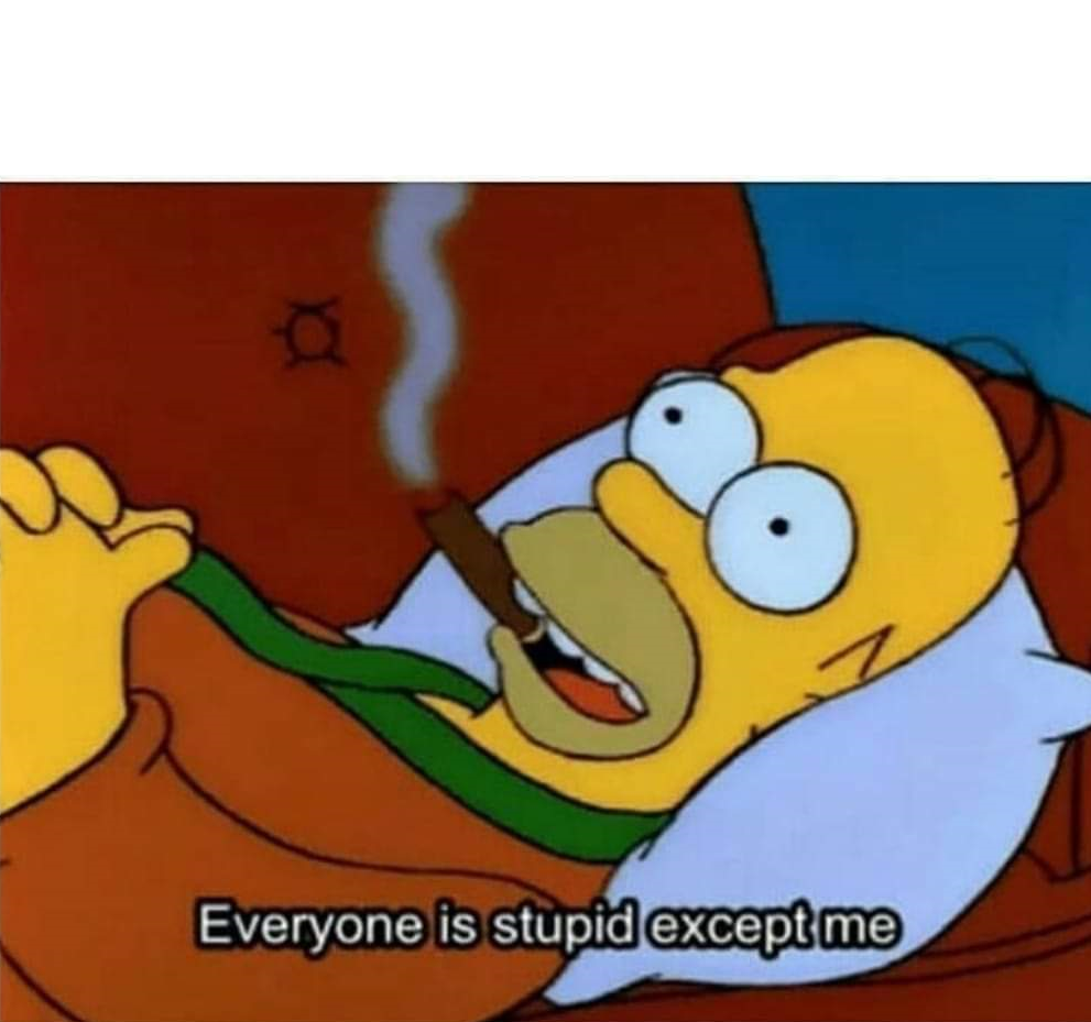 Template meme Everyone is stupid except me