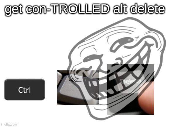 Plantilla de meme get con-TROLLED alt delete