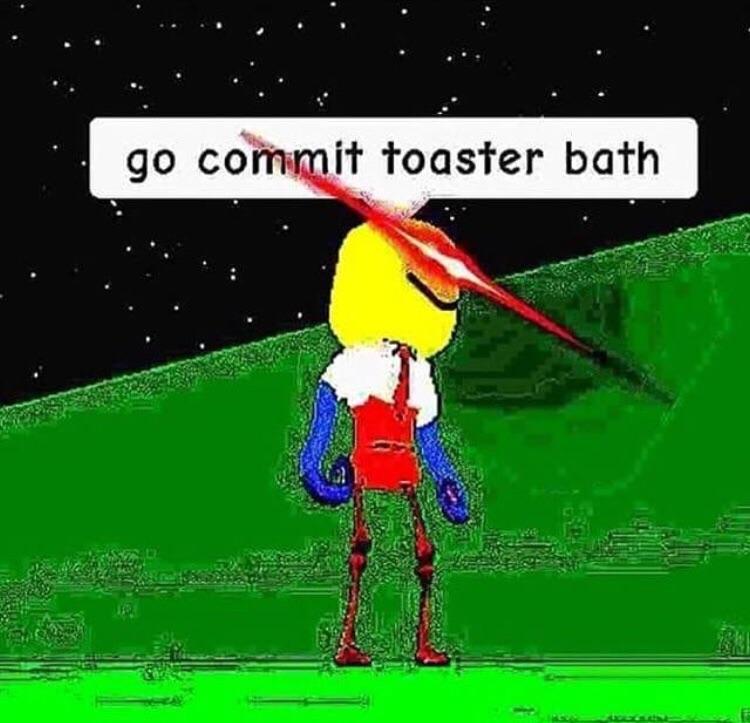 Go commit toaster bath meme template