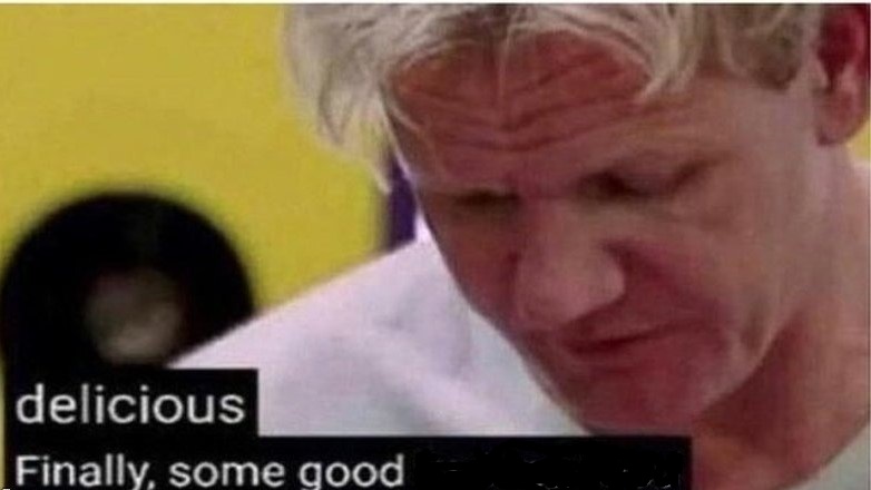 Template meme gordon ramsay finally some good censored    ed