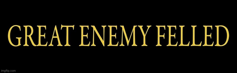 Template meme Great enemy felled