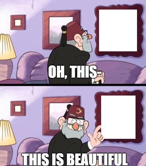 Template meme grunkle stan beautiful