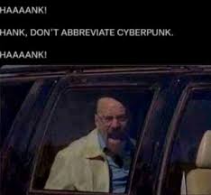 Template meme HANK DON'T ABBREVIATE CYBERPUNK HANK