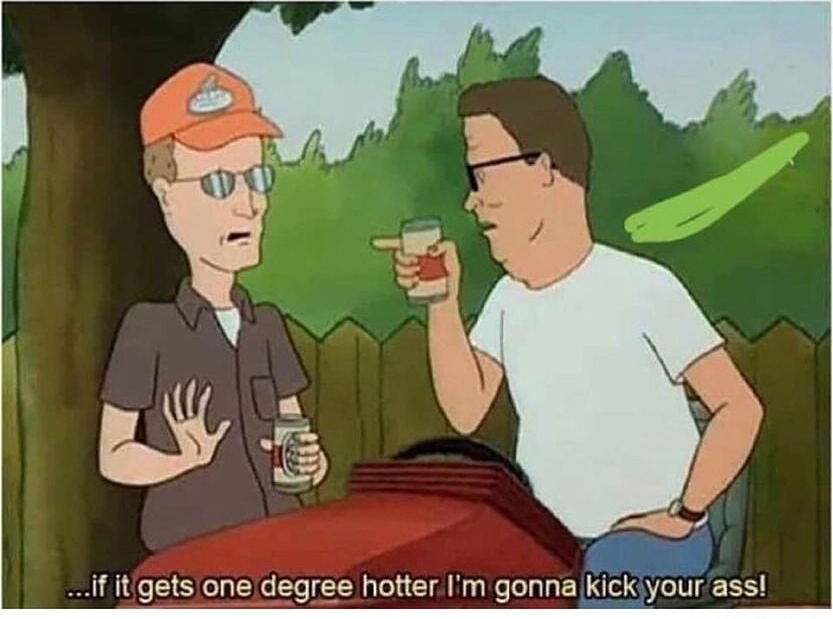Template meme Hank Hill If It Gets One Degree Hotter I'm Gonna Kick Your Ass