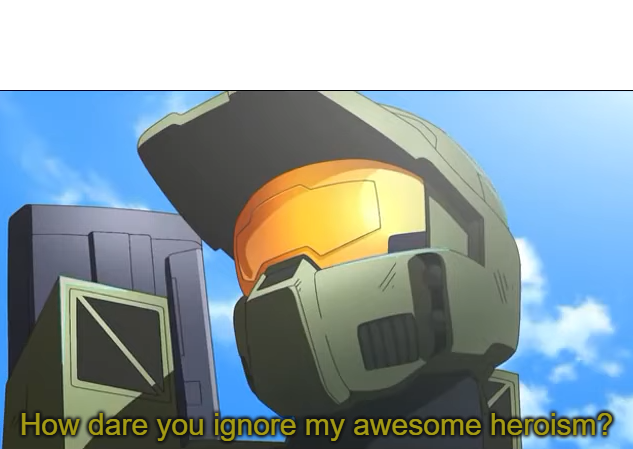Template meme How dare you ignore my awesome heroism?