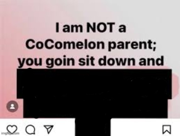 Template meme I am NOT a CoComelon parent, you goin sit down and x
