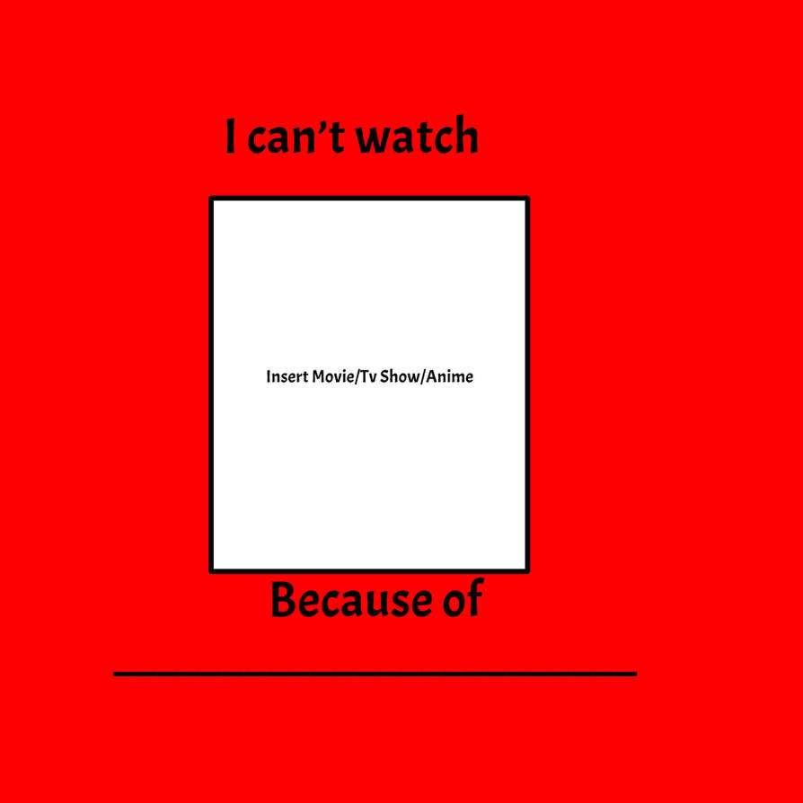 Template meme I can't watch blank because of blank