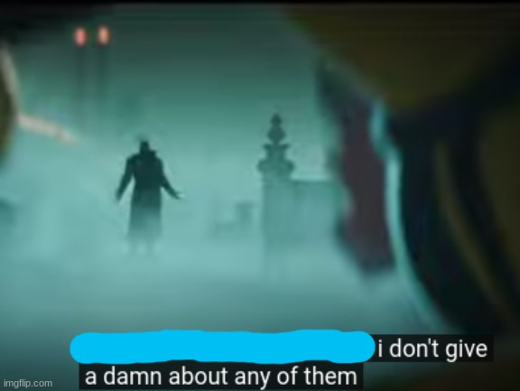 Template meme I dont give a damn about any of them