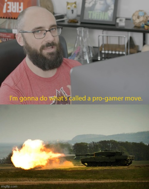 Template meme I'm gonna do a pro gamer move (tank)