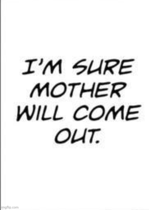 Plantilla de meme I'm sure mother will come out