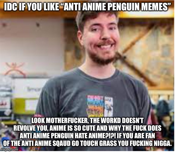 Template meme Idc if you like anti anime penguin memes
