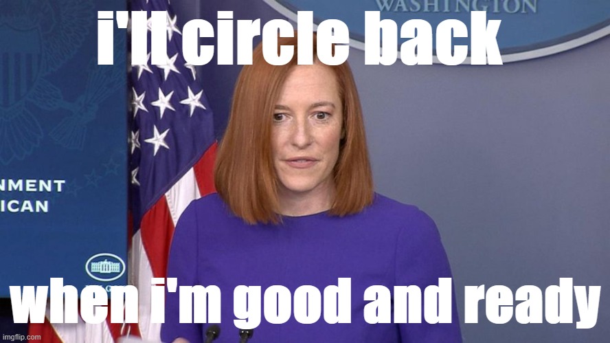 Template meme Jen Psaki I'll circle back when I'm good and ready