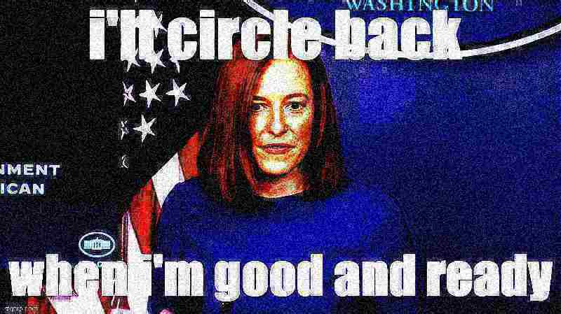 Template meme Jen Psaki I'll circle back when I'm good and ready deep-fried 1