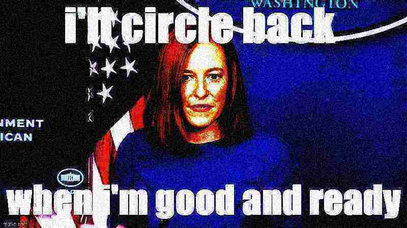 Template meme Jen Psaki I'll circle back when I'm good and ready deep-fried 3