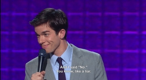 Template meme John Mulaney And I Said No You Know Like a Liar