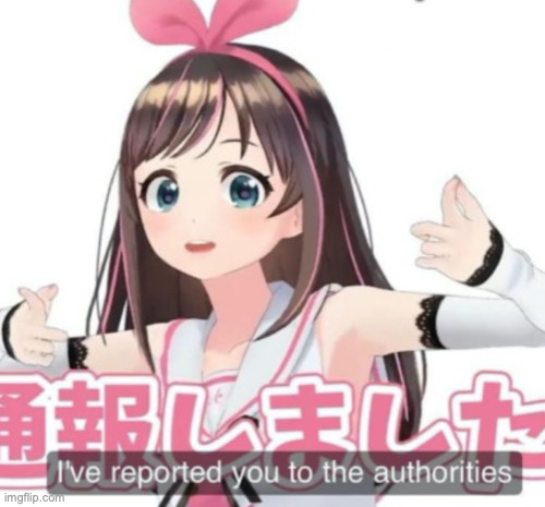 Template meme Kizuna AI I've Reported You To The Authorities