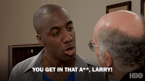 Plantilla de meme Leon Black - Curb Your Enthusiasm - You get in that ass, Larry!