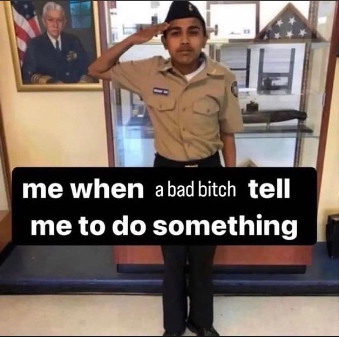 Template meme me when a bad bitch tell me to do something