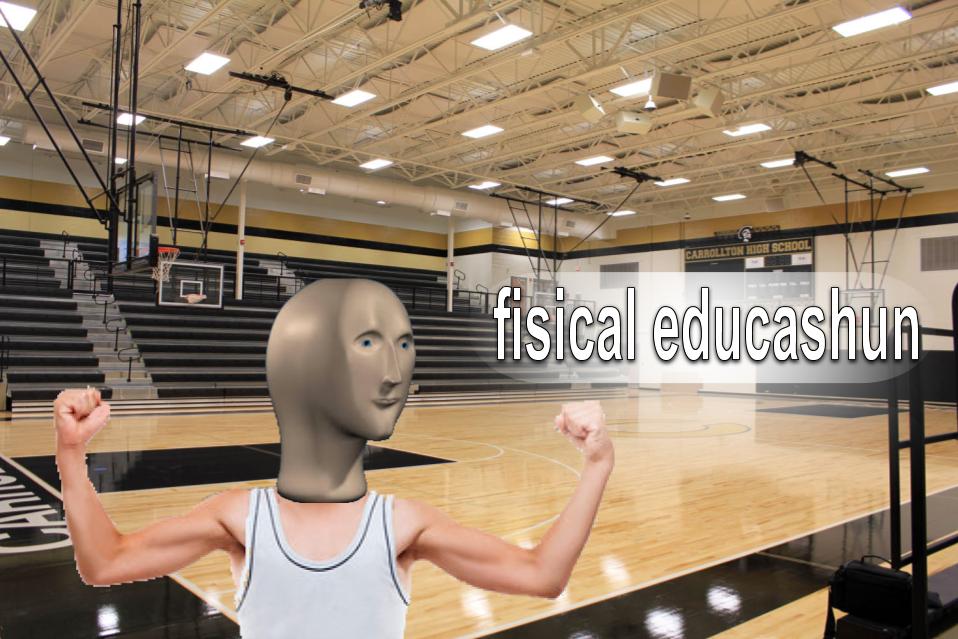 Plantilla de meme Meme Man fisical educashun