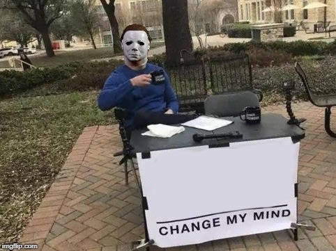 Template meme Michael Myers Change my Mind