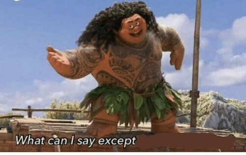 Plantilla de meme Moana maui what can I say except blank