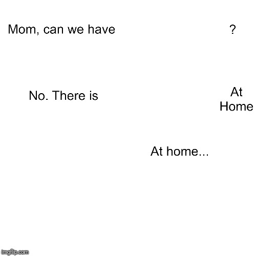 Plantilla de meme Mom can we have