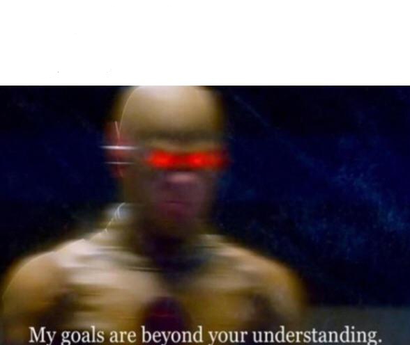 Template meme my goals are beyond your understanding