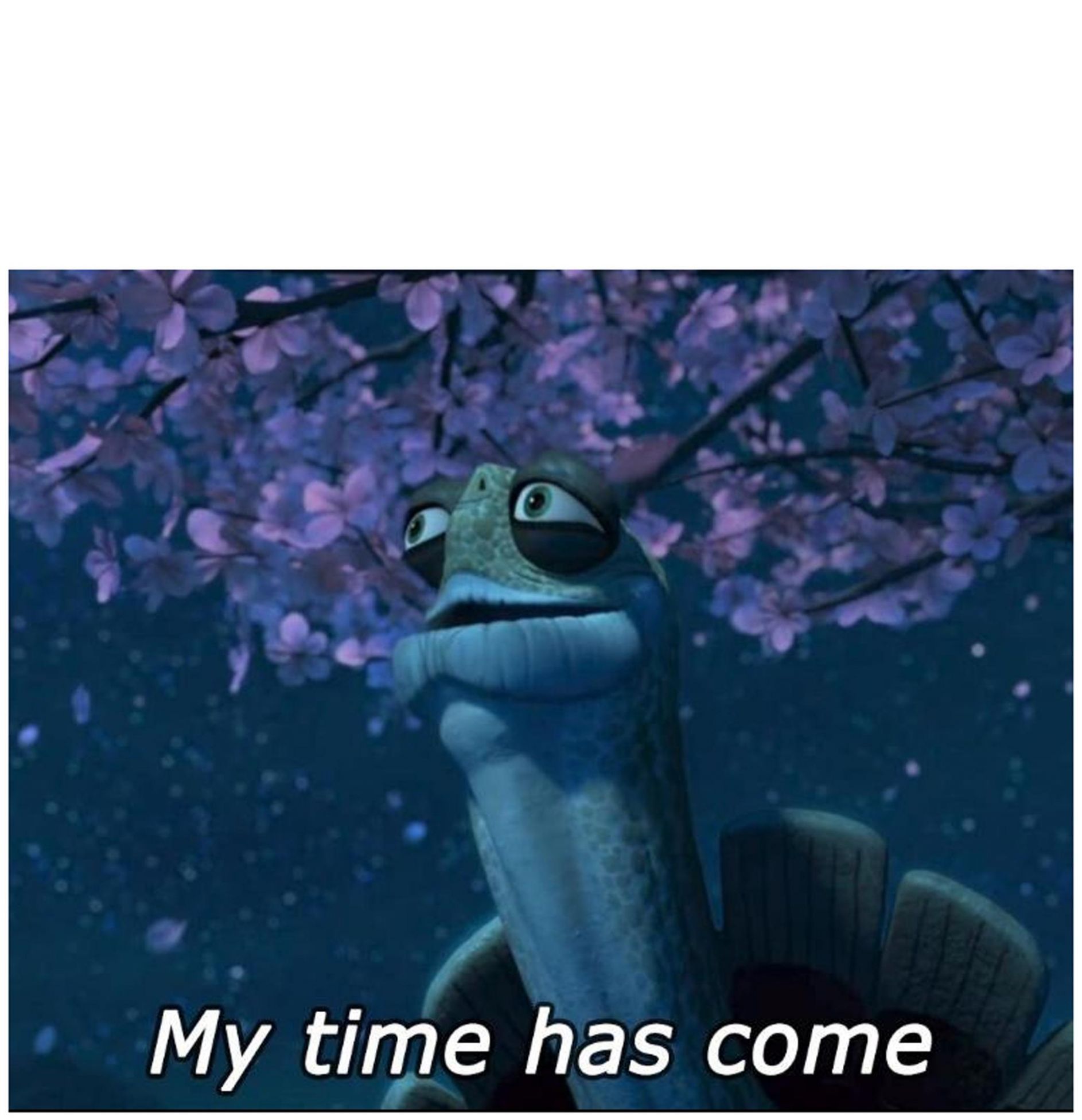 Plantilla de meme my time has come