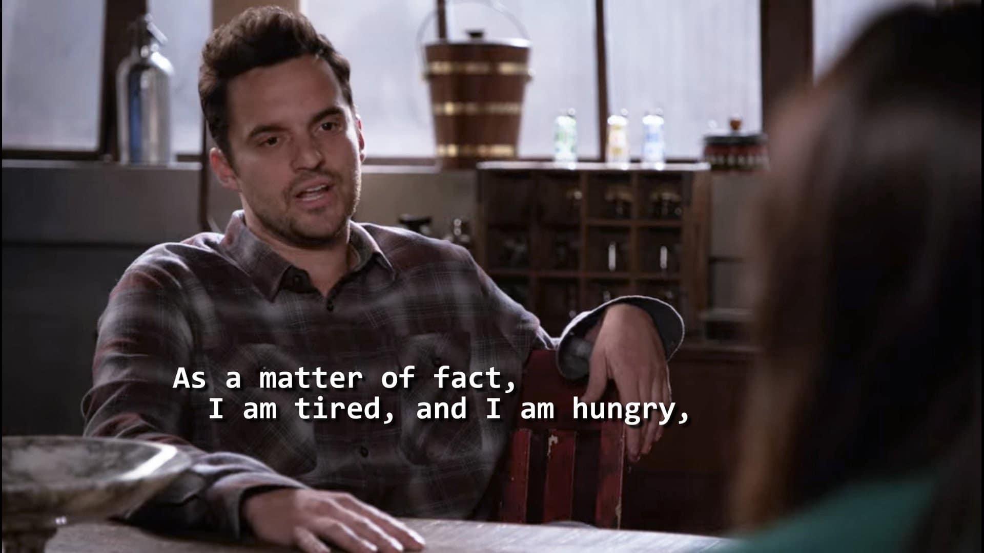 Template meme Nick Miller As a matter of fact I am tired and I am hungry