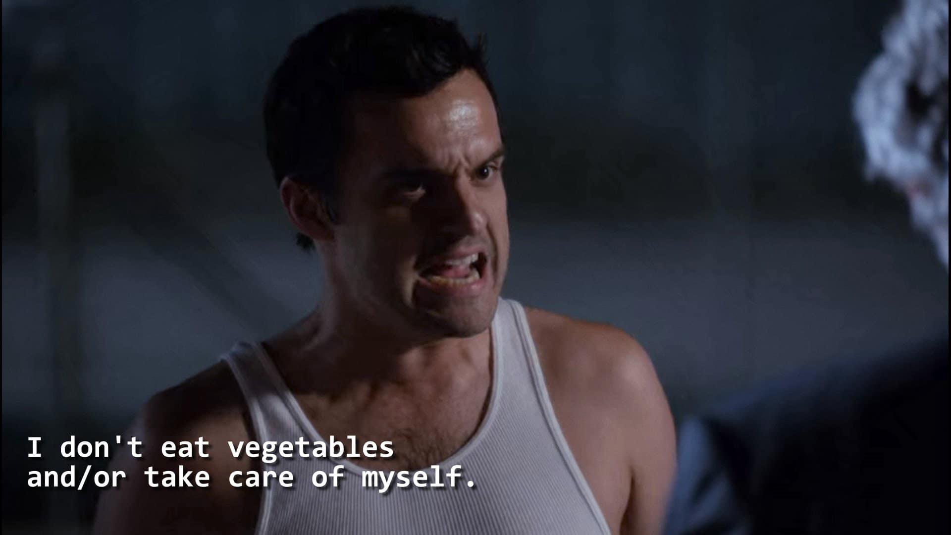 Template meme Nick Miller I don’t eat vegetables and/or take care of myself