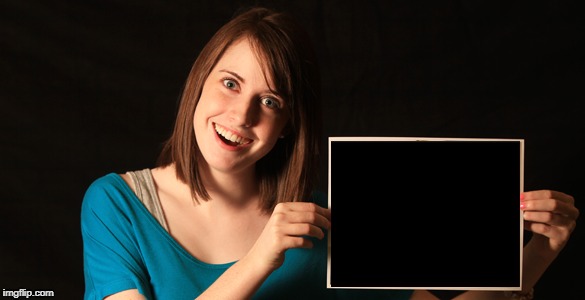 Template meme Overly Attached Girlfriend Blank Sign Craziness
