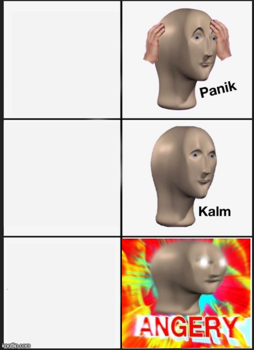 Plantilla de meme Panik Kalm Angery