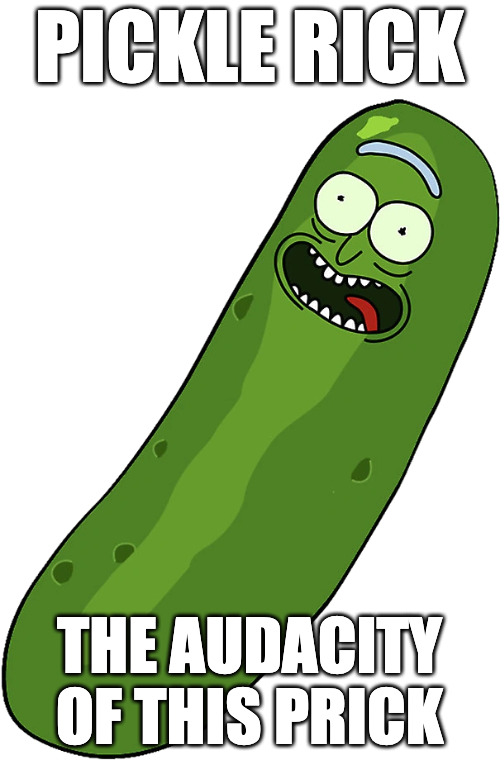 Plantilla de meme Pickle rick the audacity of this prick
