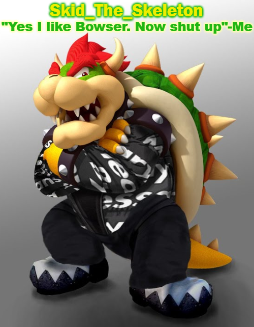 Template meme Skid/Toof's Drip Bowser temp