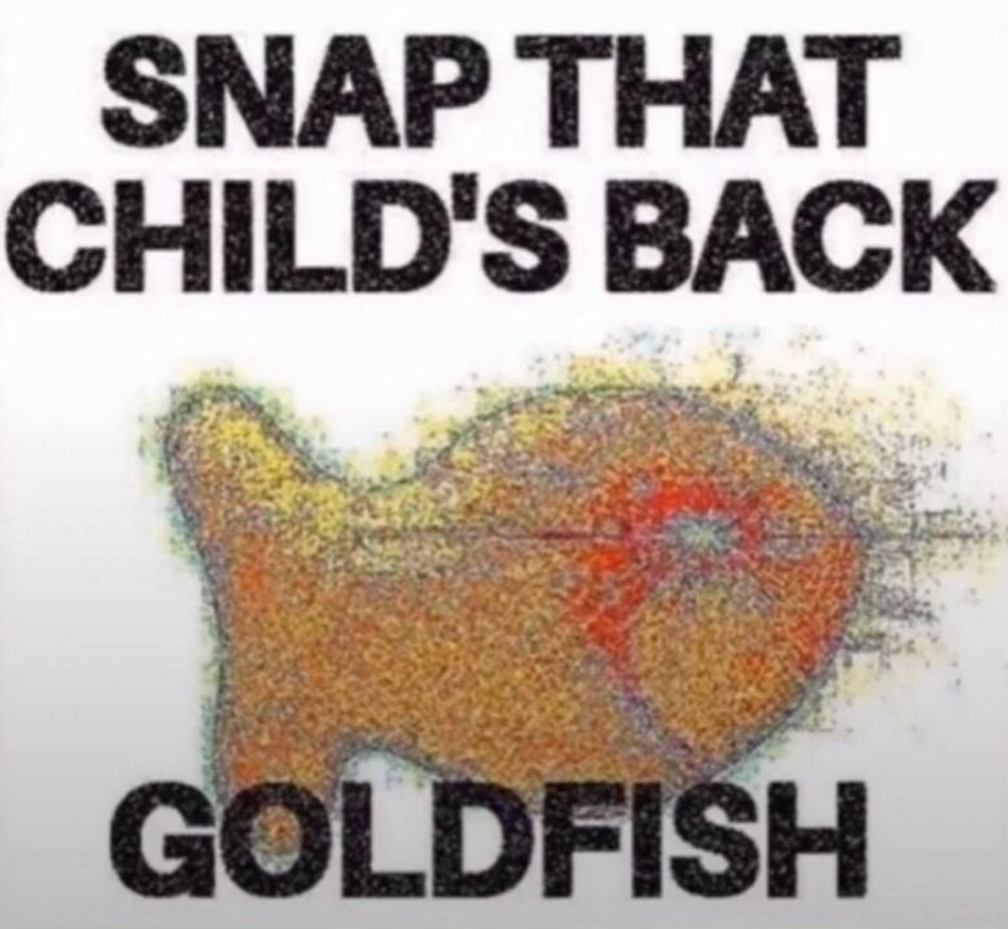 Plantilla de meme Snap That Child's Back, Goldfish
