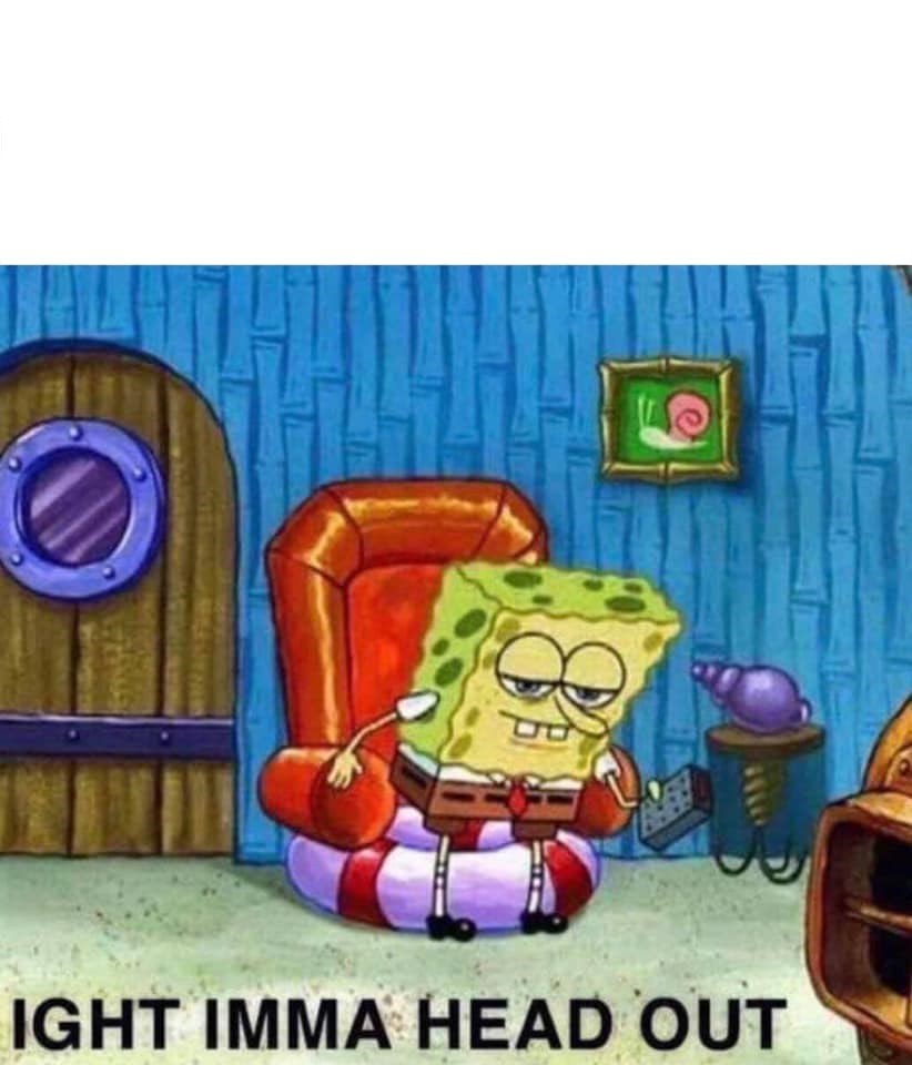 Plantilla de meme Spongebob Ight Imma Head Out