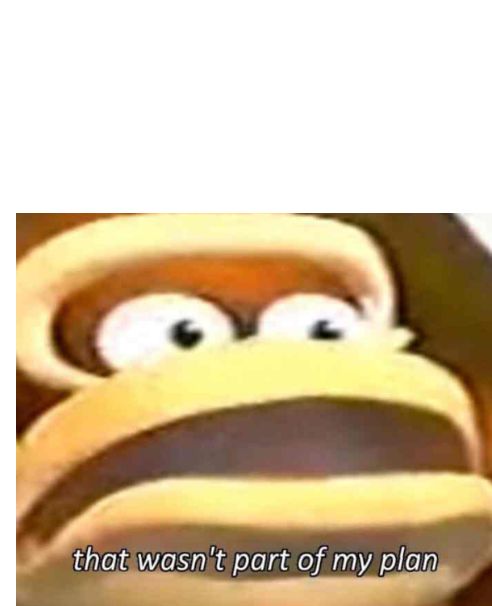 Template meme That wasn't part of my plan