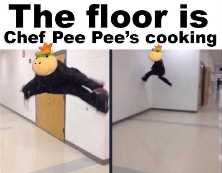 Plantilla de meme The Floor is Chef Pee Pee's Cooking