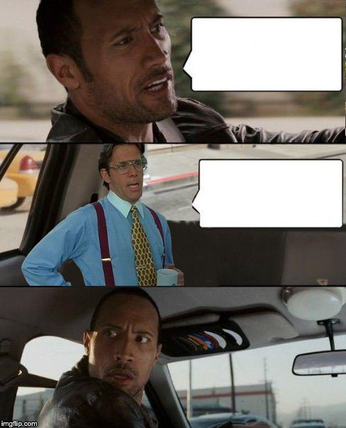 Template meme The Rock driving Bill Lumbergh