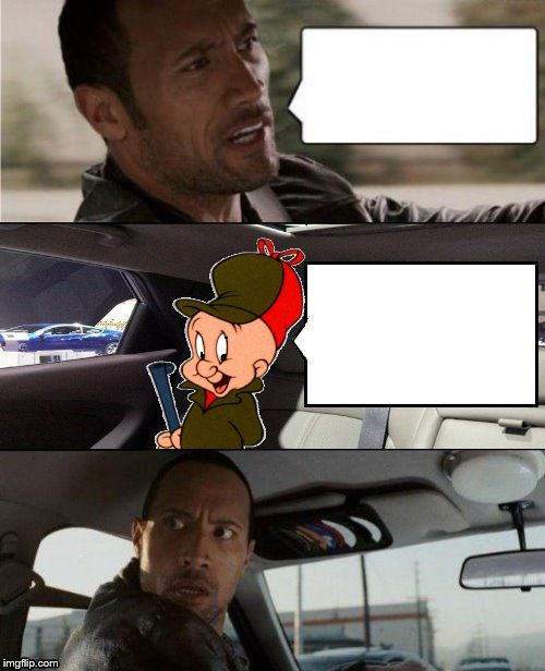 Template meme The Rock Driving Elmer Fudd Looney Tunes