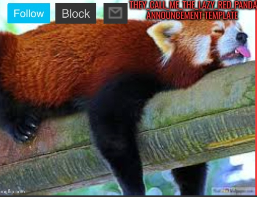 Template meme They_Call_Me_The_Lazy_Red_Panda New announcement template