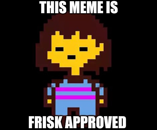 Plantilla de meme This meme is Frisk approved